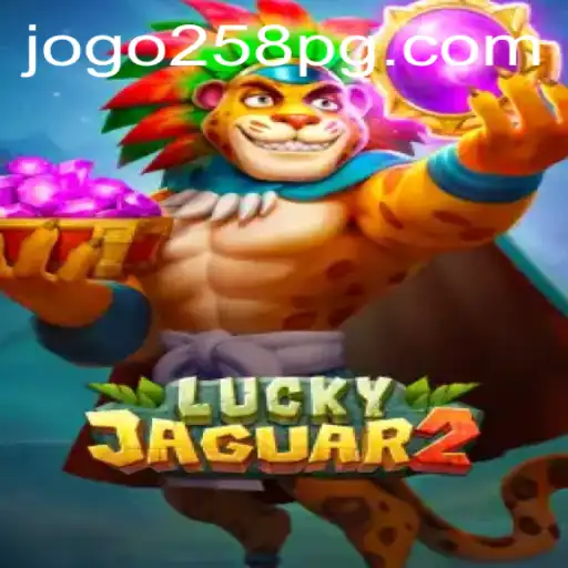 Exploring Luckyjaguar2: Understanding the Thrills of JOGO 258